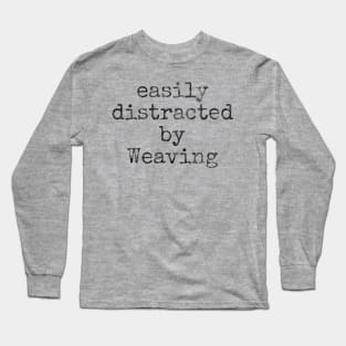 Easily distracted by weaving Long Sleeve T-Shirt